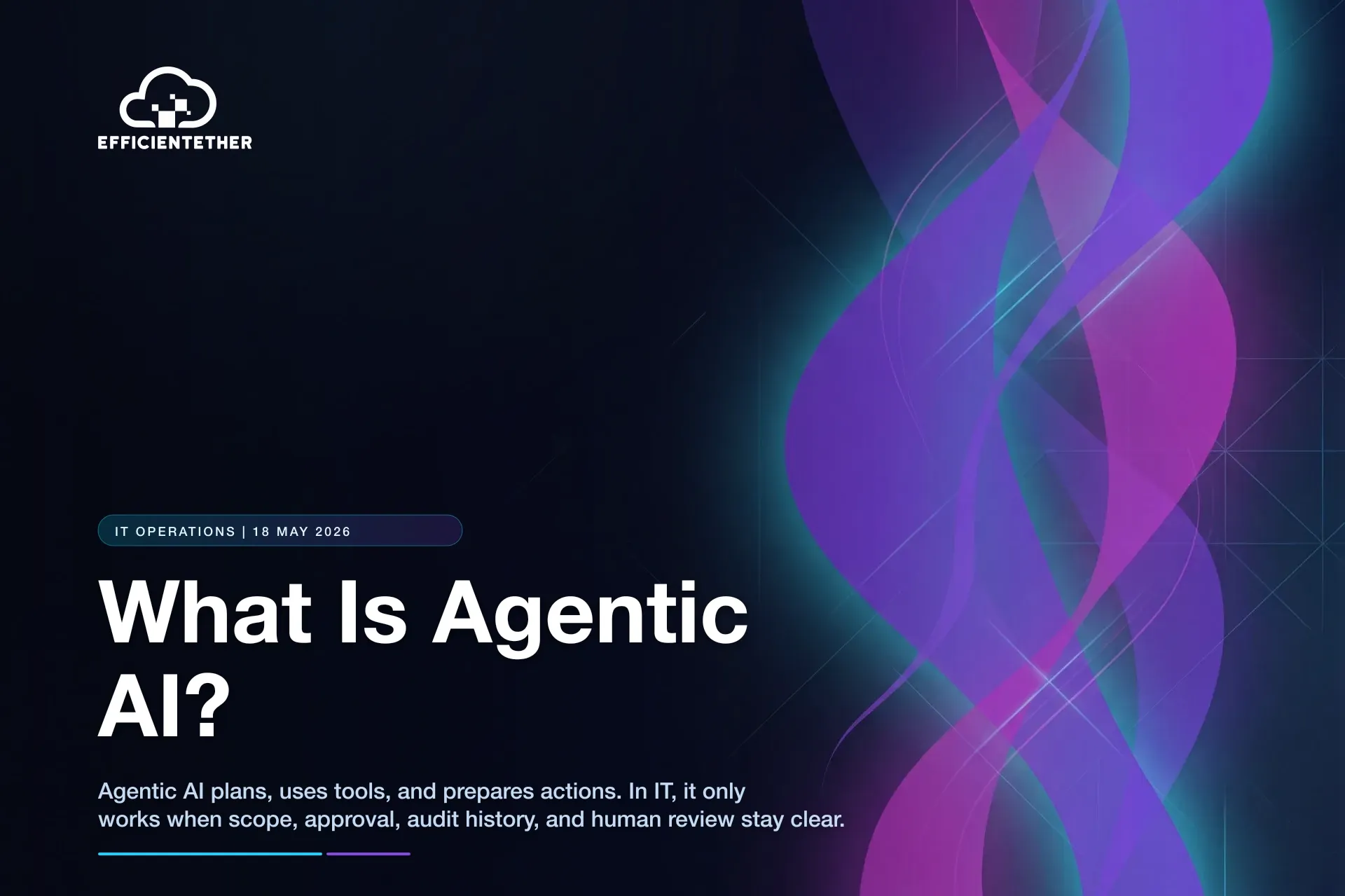 What Is Agentic AI? A Practical Guide for IT Teams