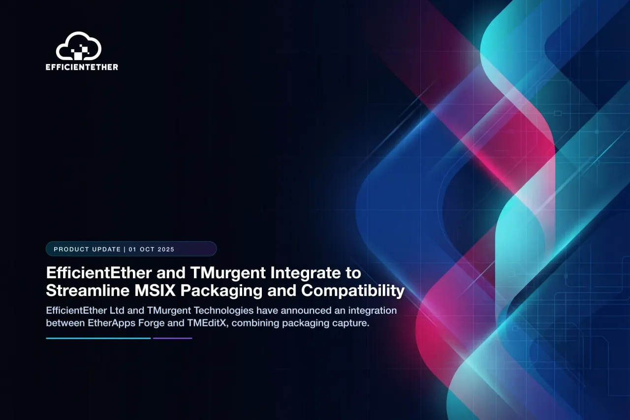 EfficientEther et TMurgent intègrent le packaging MSIX et les corrections de compatibilité